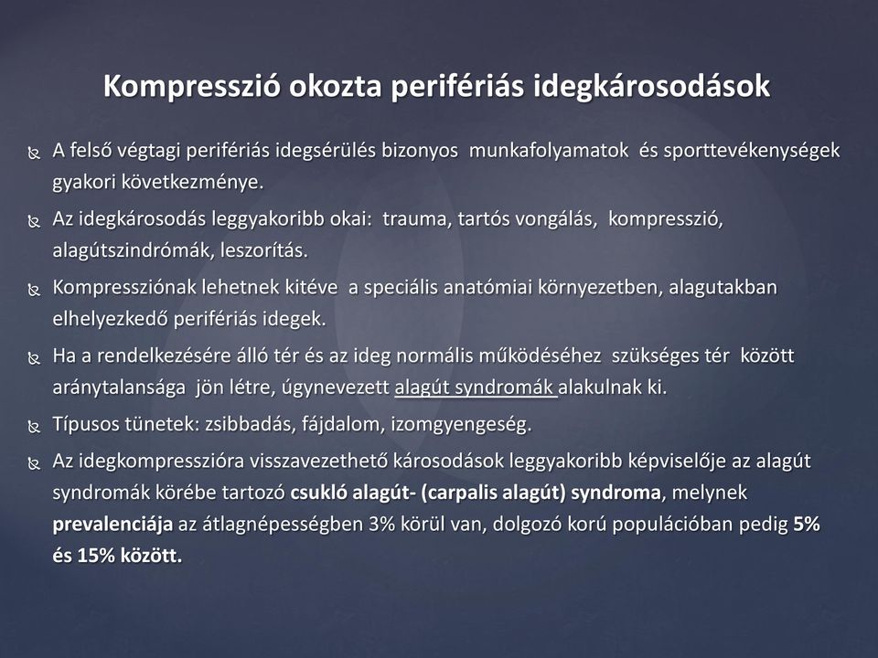 Kompressziónak lehetnek kitéve a speciális anatómiai környezetben, alagutakban elhelyezkedő perifériás idegek.