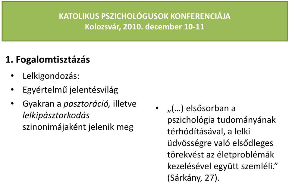 elsősorban a pszichológia tudományának térhódításával, a lelki üdvösségre