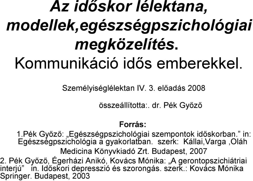 in: Egészségpszichológia a gyakorlatban. szerk: Kállai,Varga,Oláh Medicina Könyvkiadó Zrt. Budapest, 2007 2.