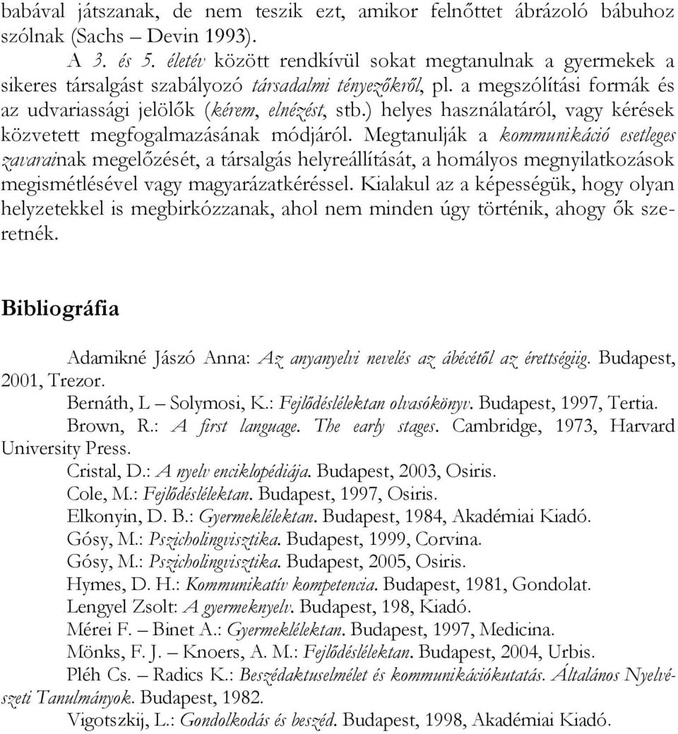 ) helyes használatáról, vagy kérések közvetett megfogalmazásának módjáról.