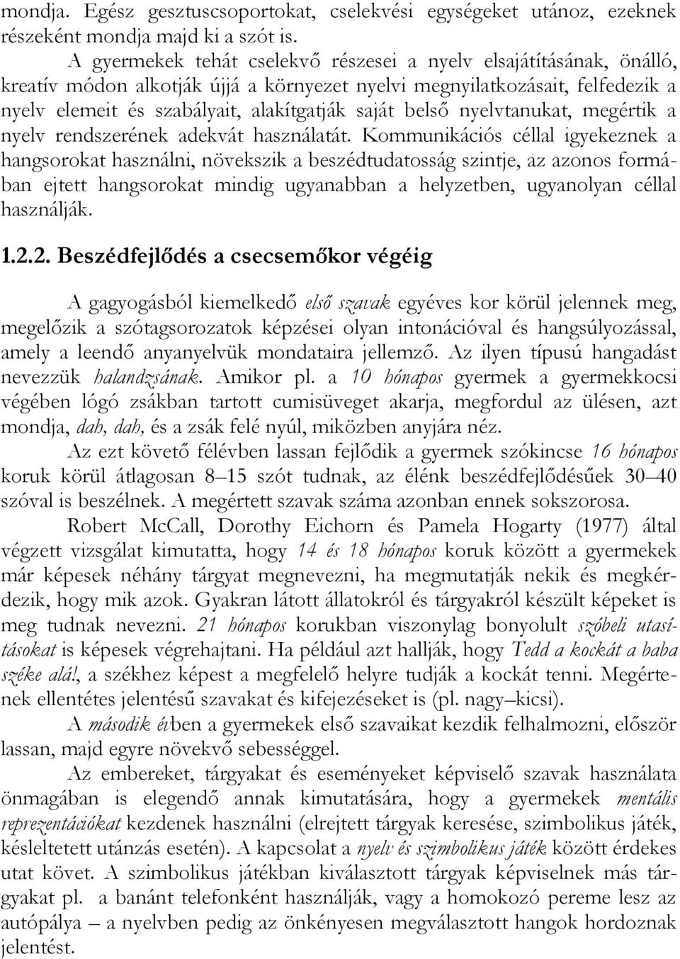 belső nyelvtanukat, megértik a nyelv rendszerének adekvát használatát.