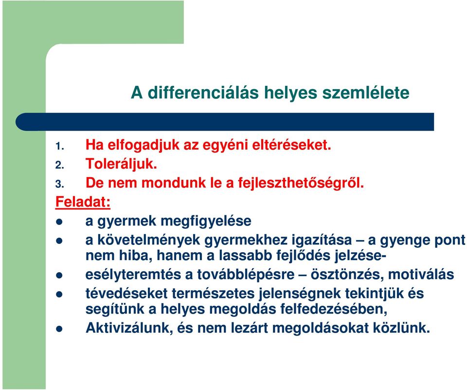 Feladat: a gyermek megfigyelése a követelmények gyermekhez igazítása a gyenge pont nem hiba, hanem a lassabb