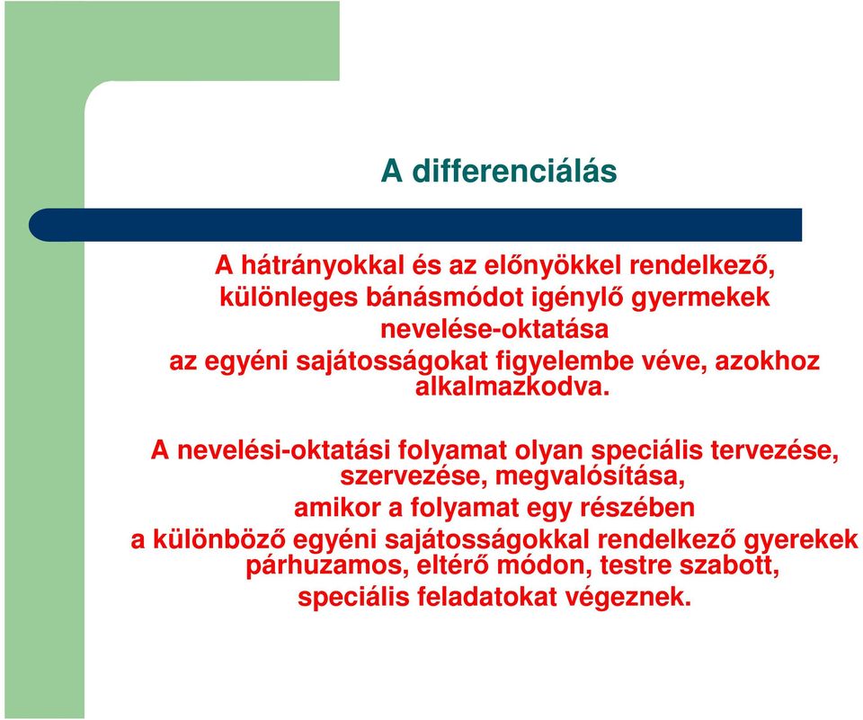 A nevelési-oktatási folyamat olyan speciális tervezése, szervezése, megvalósítása, amikor a folyamat egy