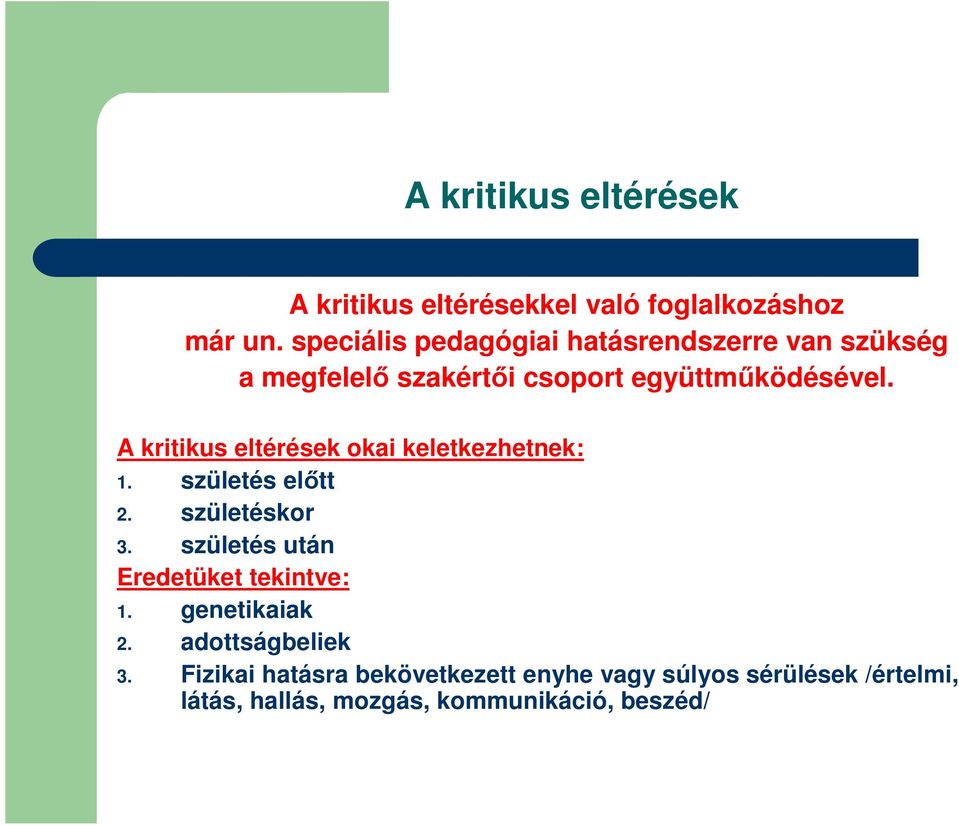 A kritikus eltérések okai keletkezhetnek: 1. születés előtt 2. születéskor 3.