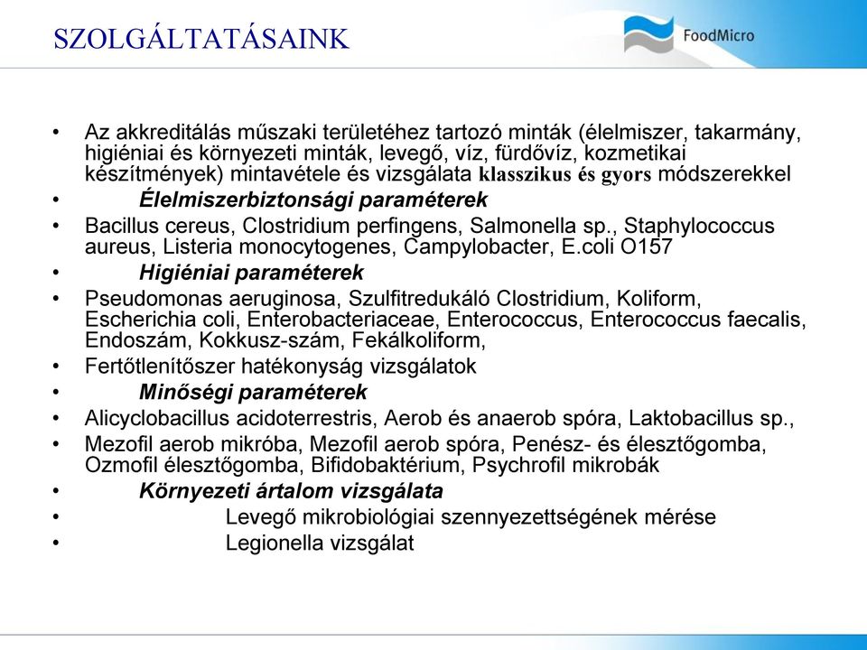 coli O157 Higiéniai paraméterek Pseudomonas aeruginosa, Szulfitredukáló Clostridium, Koliform, Escherichia coli, Enterobacteriaceae, Enterococcus, Enterococcus faecalis, Endoszám, Kokkusz-szám,