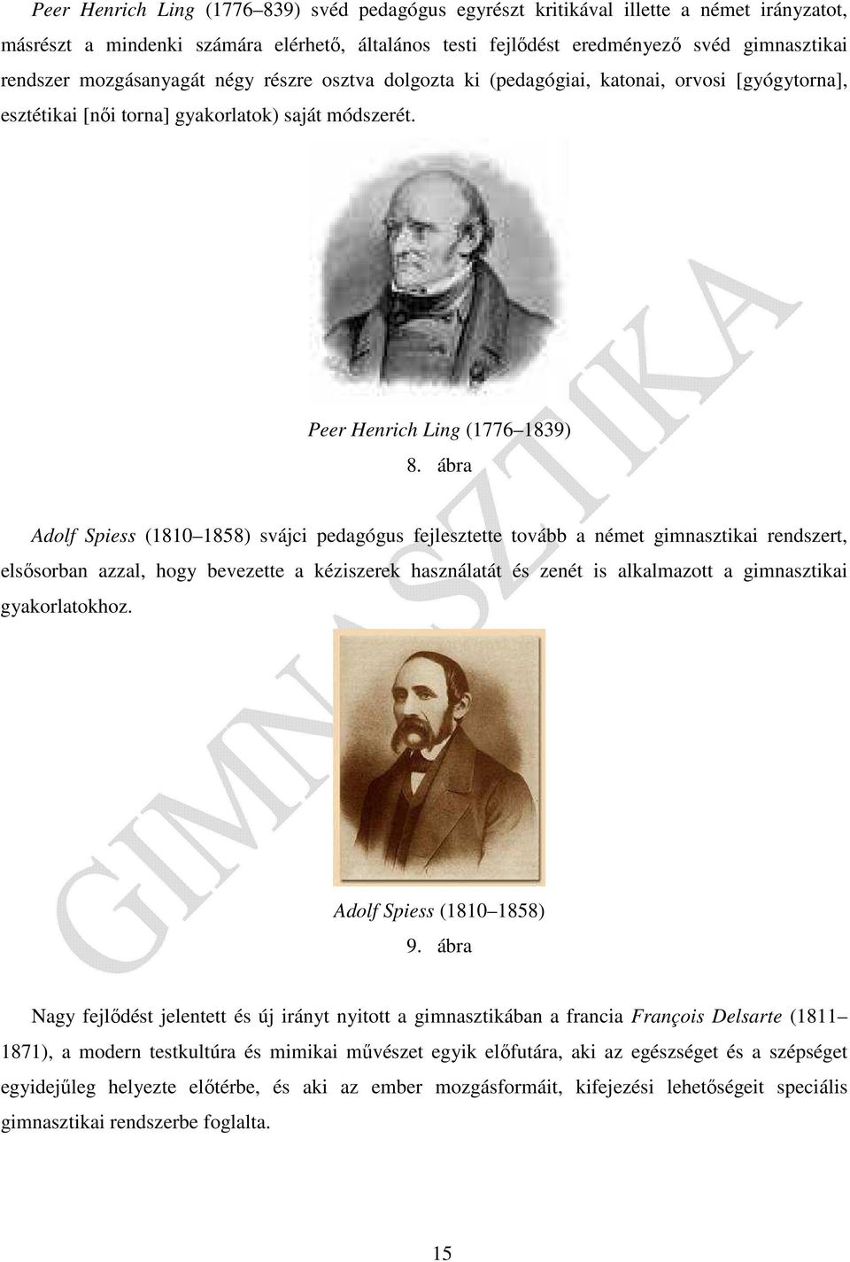 ábra Adolf Spiess (1810 1858) svájci pedagógus fejlesztette tovább a német gimnasztikai rendszert, elsősorban azzal, hogy bevezette a kéziszerek használatát és zenét is alkalmazott a gimnasztikai