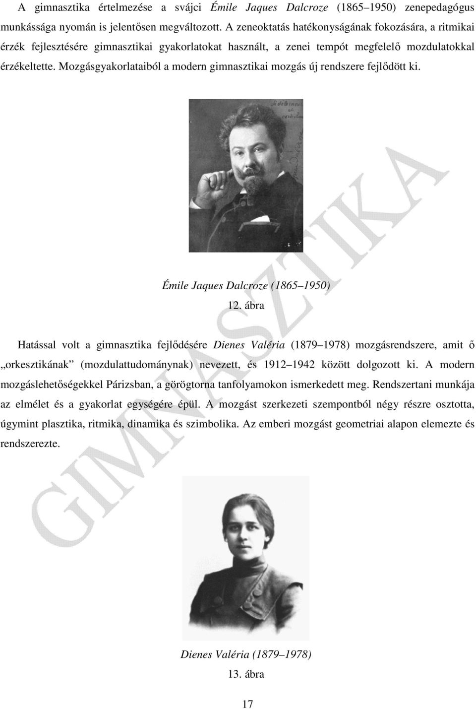 Mozgásgyakorlataiból a modern gimnasztikai mozgás új rendszere fejlődött ki. Émile Jaques Dalcroze (1865 1950) 12.