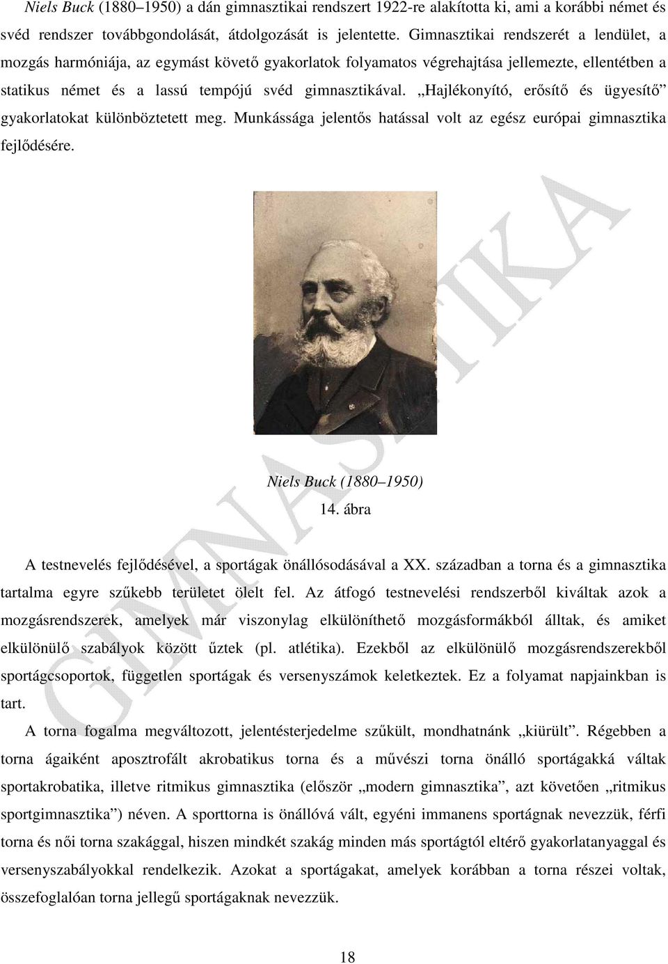 Hajlékonyító, erősítő és ügyesítő gyakorlatokat különböztetett meg. Munkássága jelentős hatással volt az egész európai gimnasztika fejlődésére. Niels Buck (1880 1950) 14.