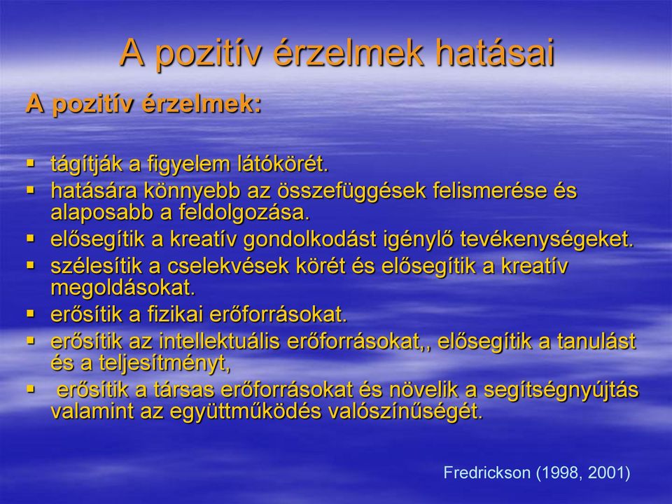 elősegítik a kreatív gondolkodást igénylő tevékenységeket. szélesítik a cselekvések körét és elősegítik a kreatív megoldásokat.