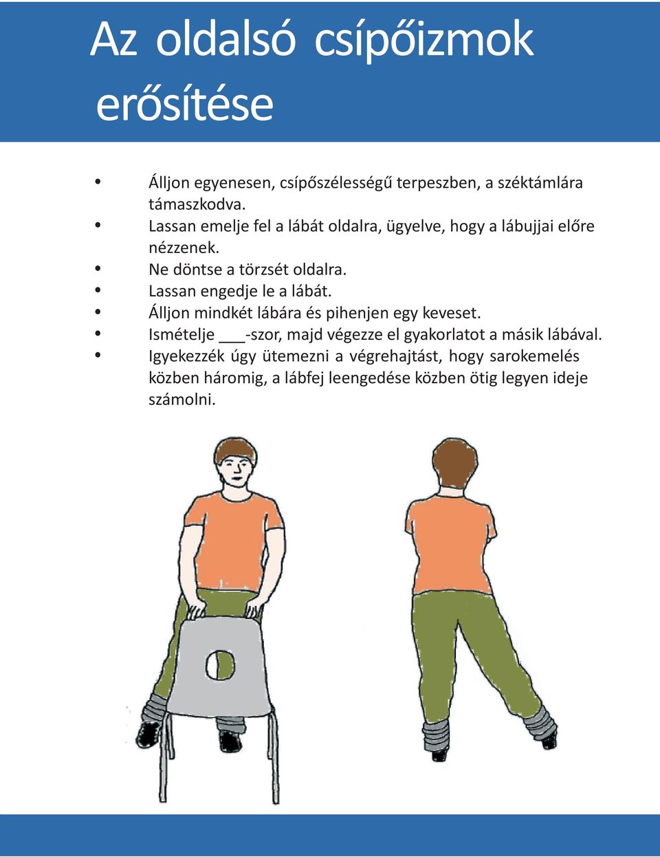 Lassan engedje le a lábát. Álljon mindkét lábára és pihenjen egy keveset.