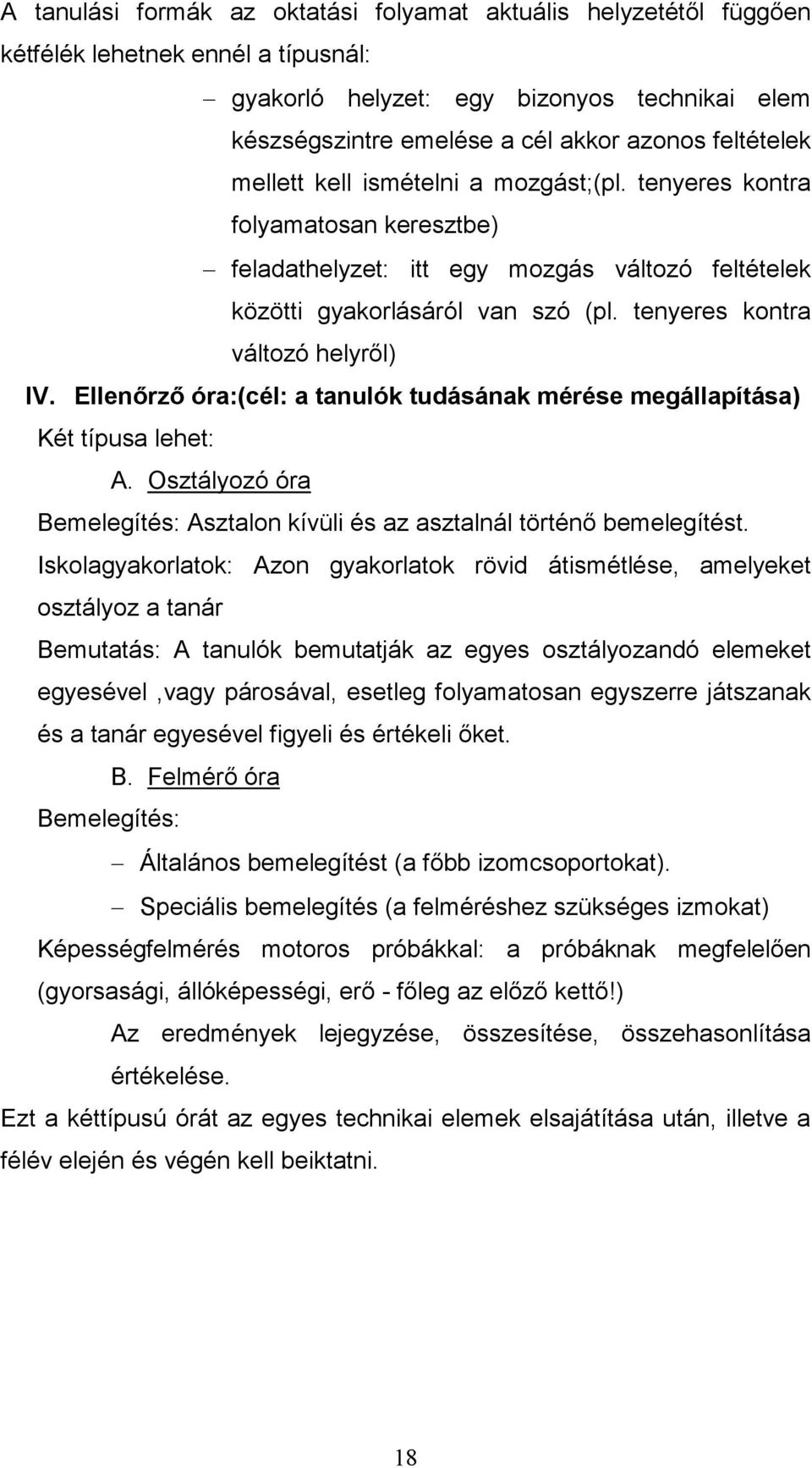 tenyeres kontra változó helyről) IV. Ellenőrző óra:(cél: a tanulók tudásának mérése megállapítása) Két típusa lehet: A.