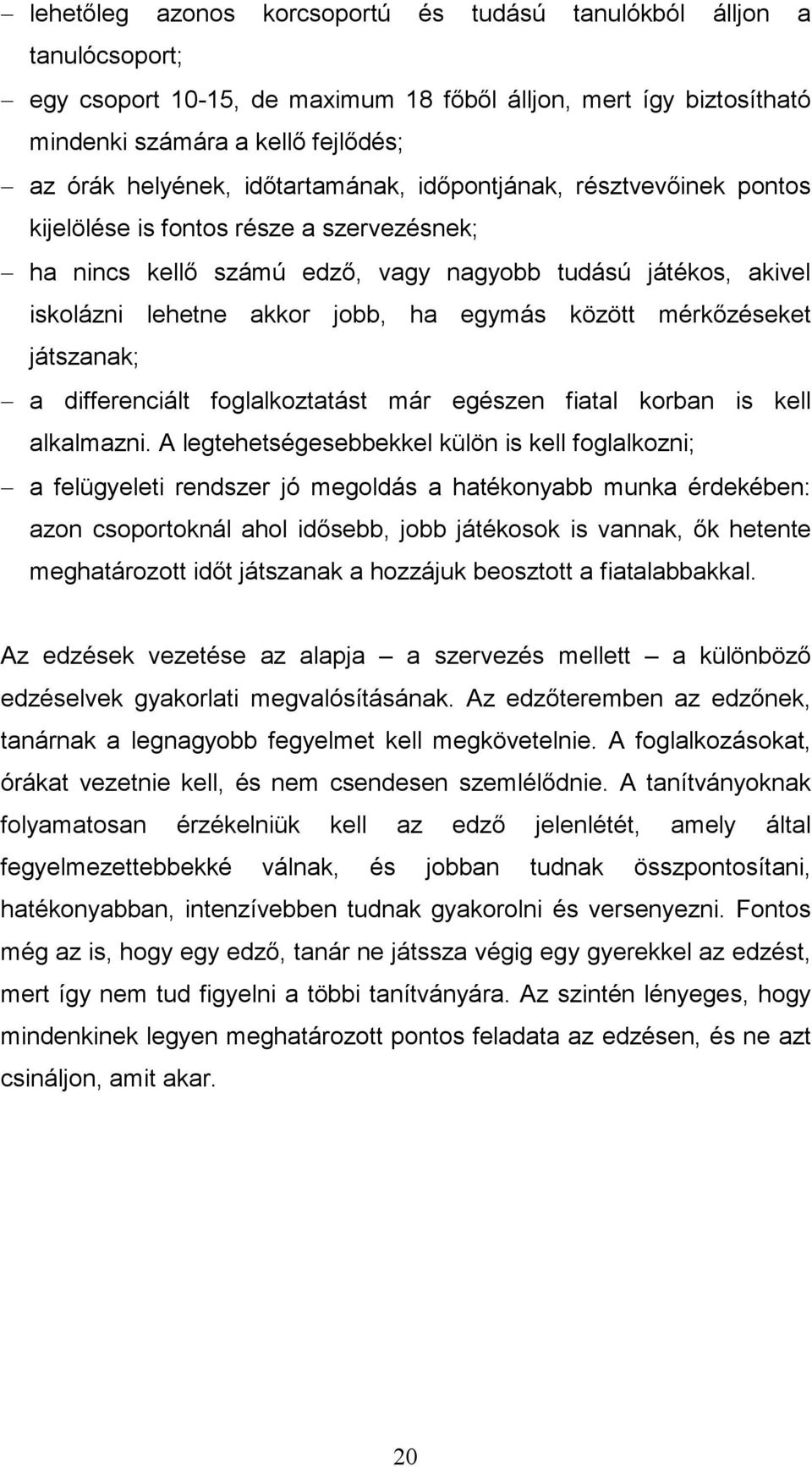 között mérkőzéseket játszanak; a differenciált foglalkoztatást már egészen fiatal korban is kell alkalmazni.