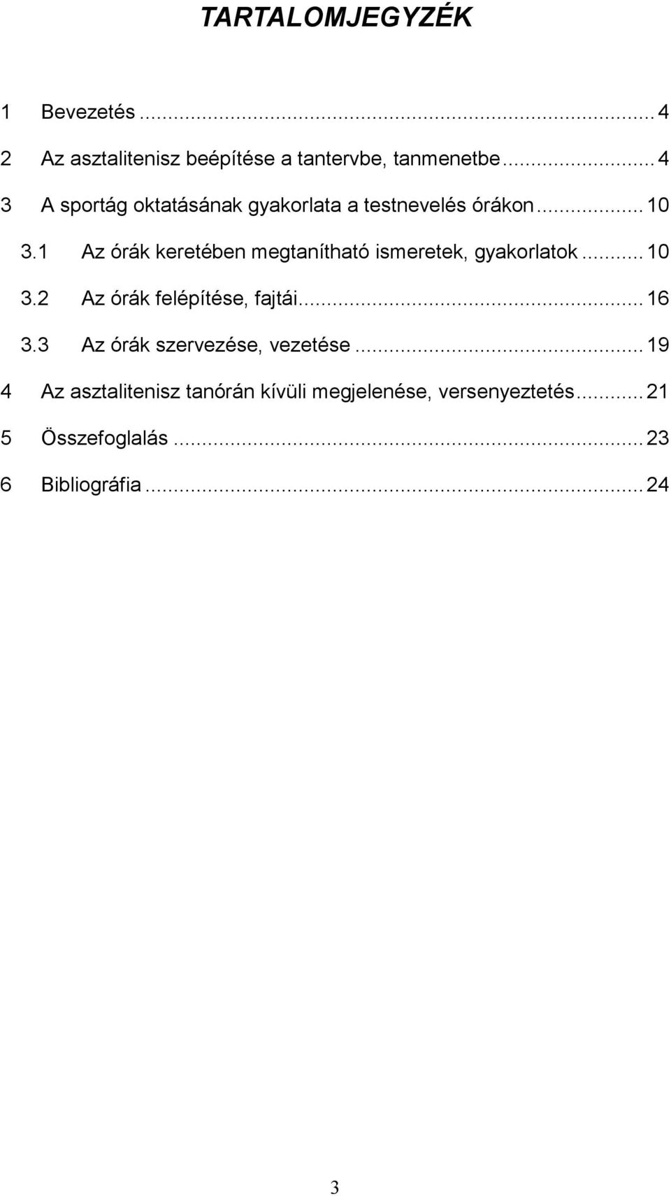 1 Az órák keretében megtanítható ismeretek, gyakorlatok...10 3.2 Az órák felépítése, fajtái...16 3.