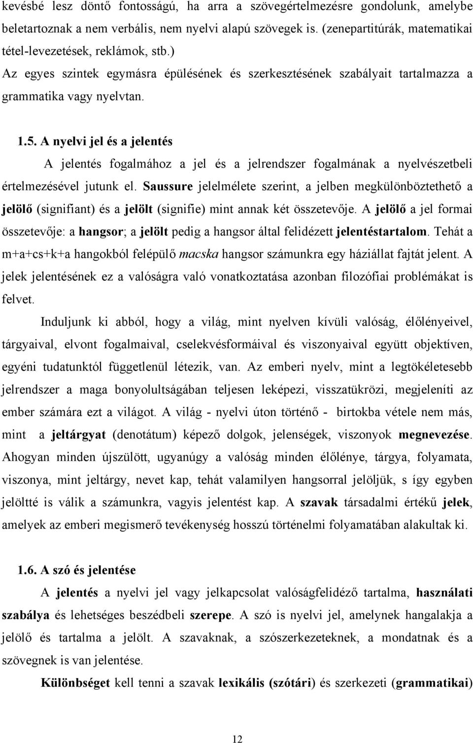 A nyelvi jel és a jelentés A jelentés fogalmához a jel és a jelrendszer fogalmának a nyelvészetbeli értelmezésével jutunk el.