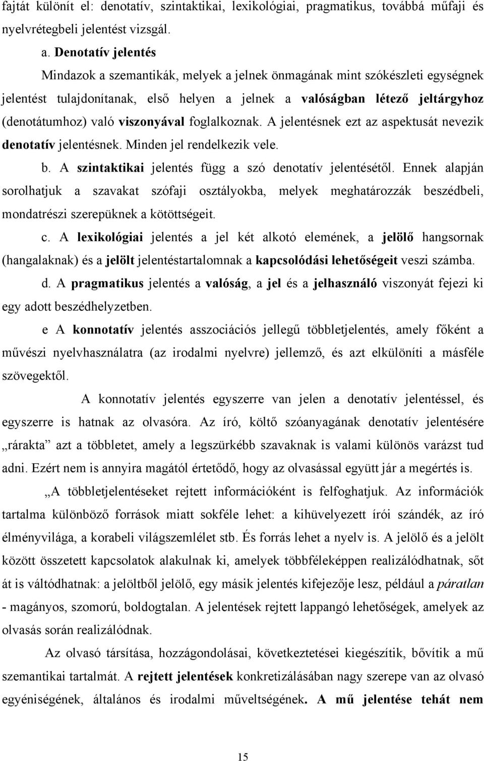 viszonyával foglalkoznak. A jelentésnek ezt az aspektusát nevezik denotatív jelentésnek. Minden jel rendelkezik vele. b. A szintaktikai jelentés függ a szó denotatív jelentésétől.
