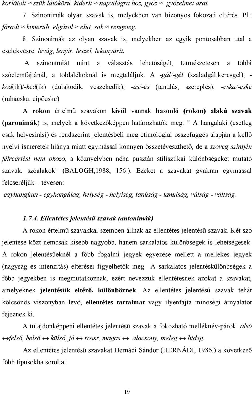 A szinonímiát mint a választás lehetőségét, természetesen a többi szóelemfajtánál, a toldalékoknál is megtaláljuk.