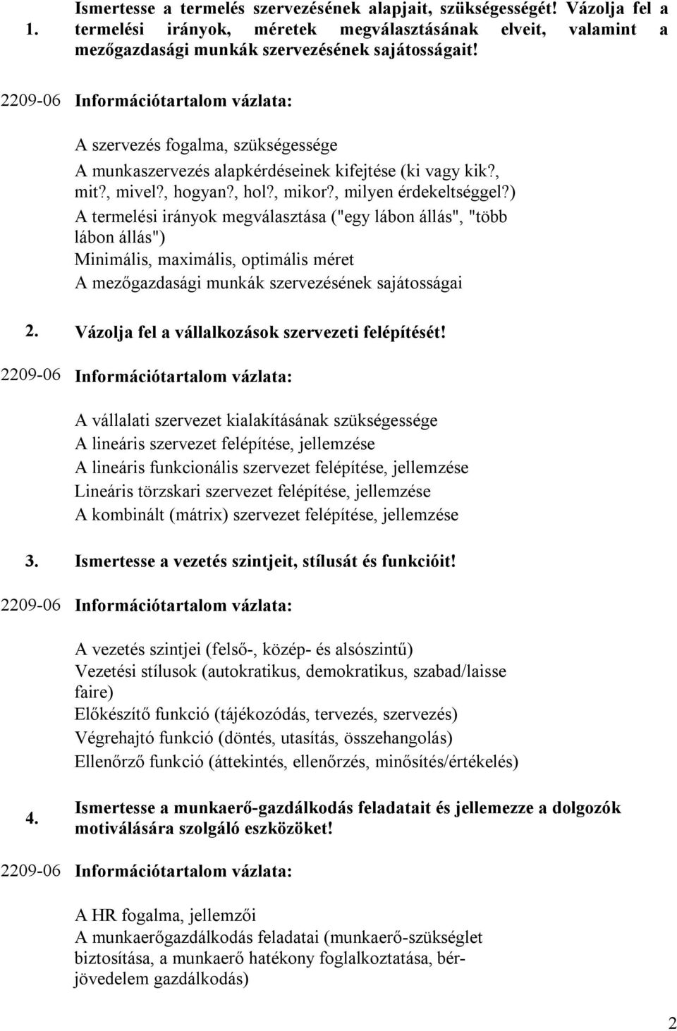 ) A termelési irányok megválasztása ("egy lábon állás", "több lábon állás") Minimális, maximális, optimális méret A mezőgazdasági munkák szervezésének sajátosságai 2.