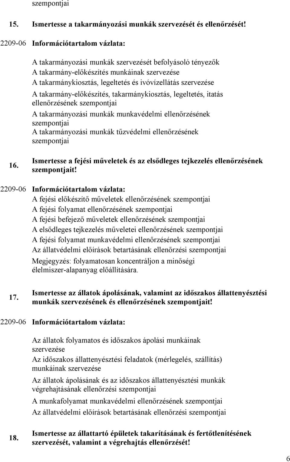 takarmány-előkészítés, takarmánykiosztás, legeltetés, itatás ellenőrzésének szempontjai A takarmányozási munkák munkavédelmi ellenőrzésének szempontjai A takarmányozási munkák tűzvédelmi
