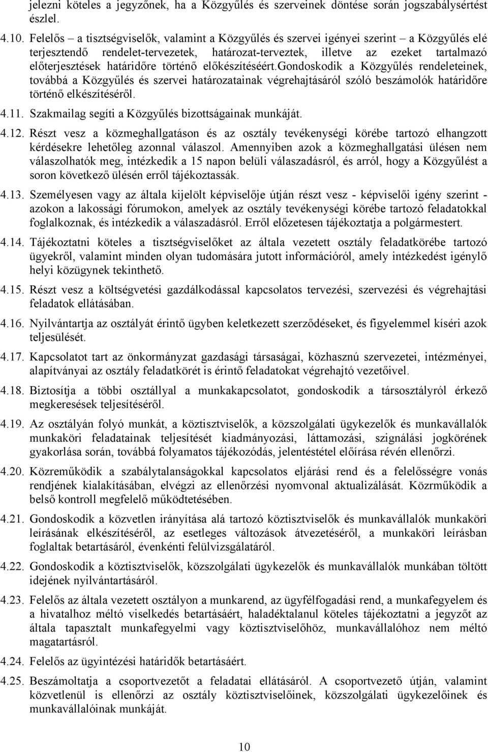 határidőre történő előkészítéséért.gondoskodik a Közgyűlés rendeleteinek, továbbá a Közgyűlés és szervei határozatainak végrehajtásáról szóló beszámolók határidőre történő elkészítéséről. 4.11.