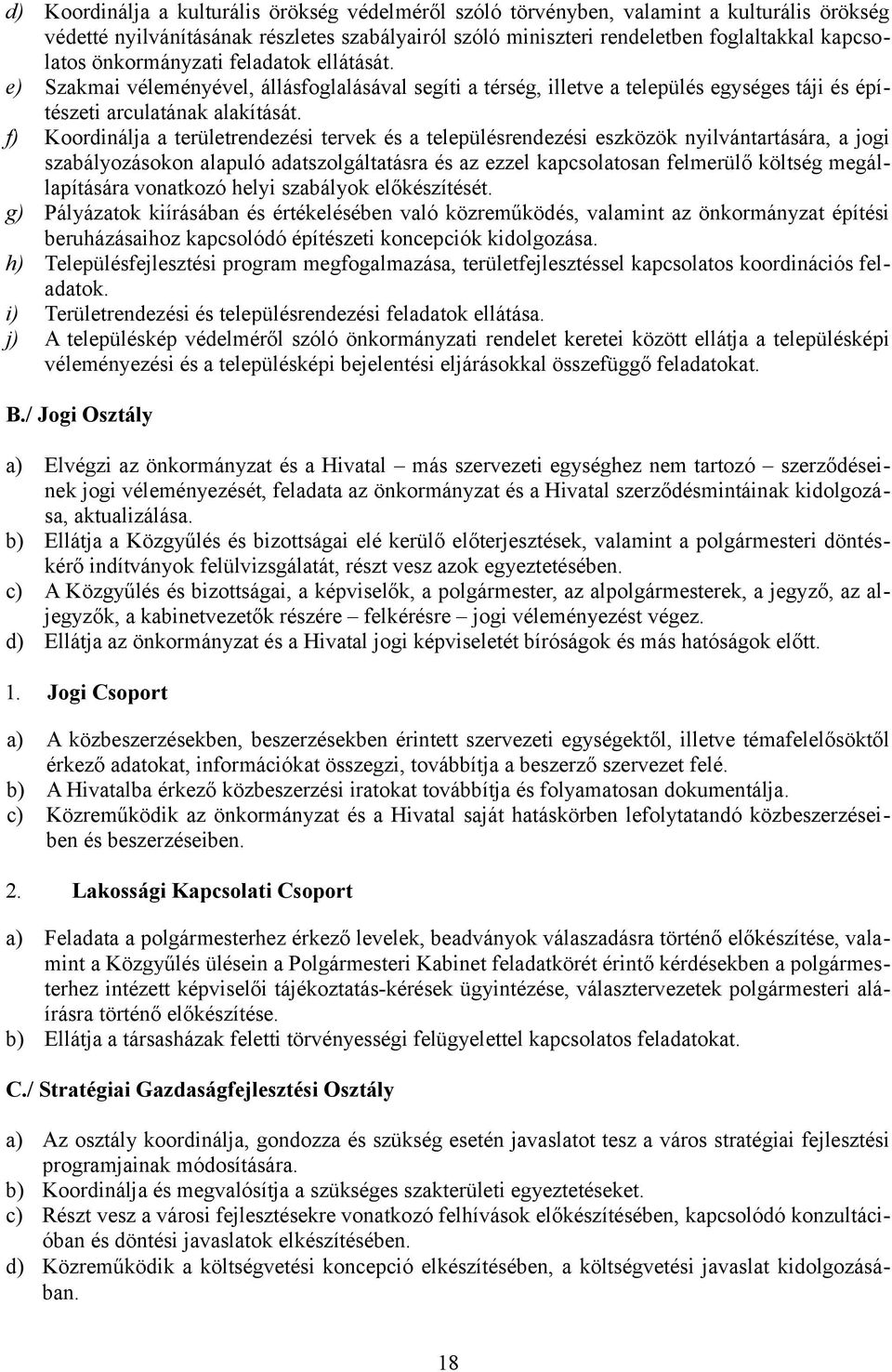 f) Koordinálja a területrendezési tervek és a településrendezési eszközök nyilvántartására, a jogi szabályozásokon alapuló adatszolgáltatásra és az ezzel kapcsolatosan felmerülő költség