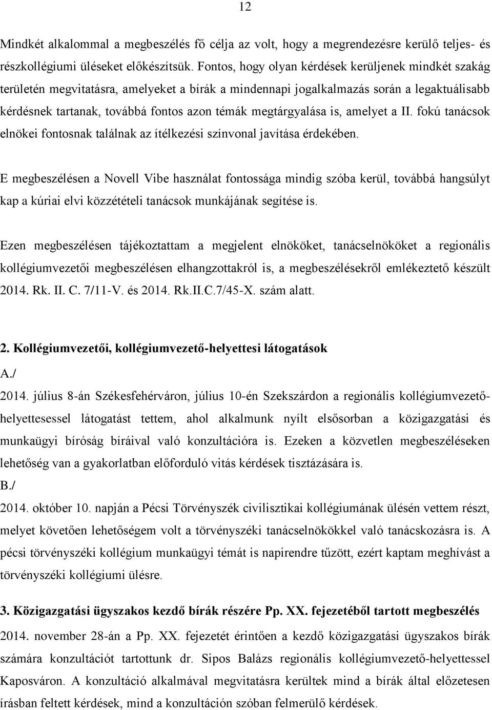 megtárgyalása is, amelyet a II. fokú tanácsok elnökei fontosnak találnak az ítélkezési színvonal javítása érdekében.