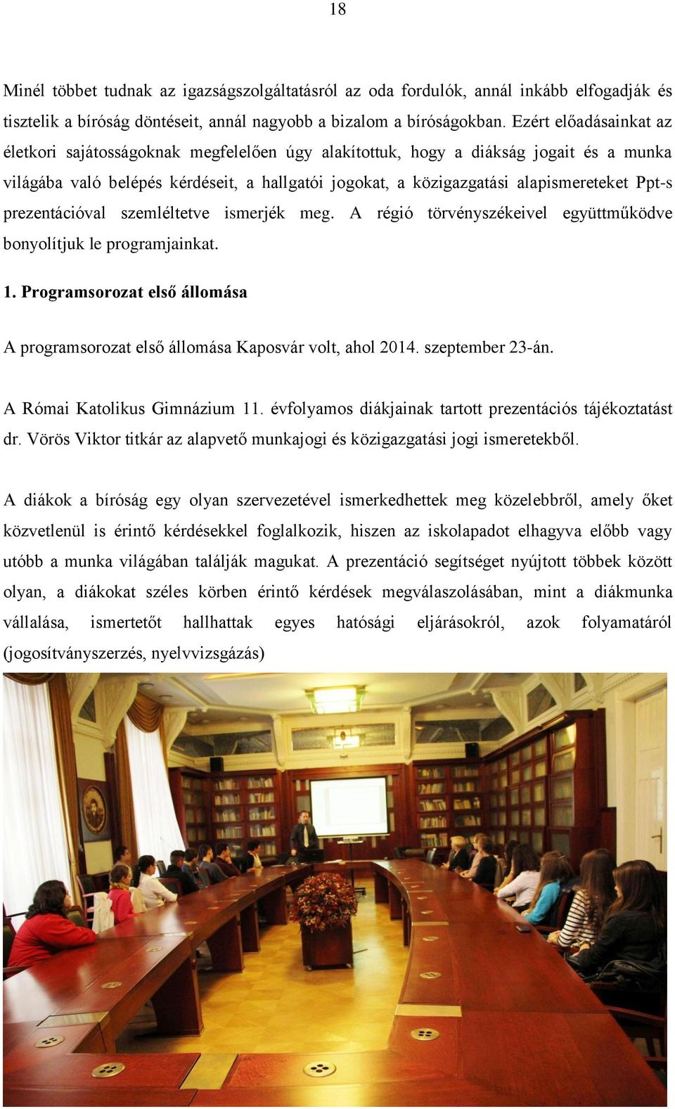 Ppt-s prezentációval szemléltetve ismerjék meg. A régió törvényszékeivel együttműködve bonyolítjuk le programjainkat. 1.
