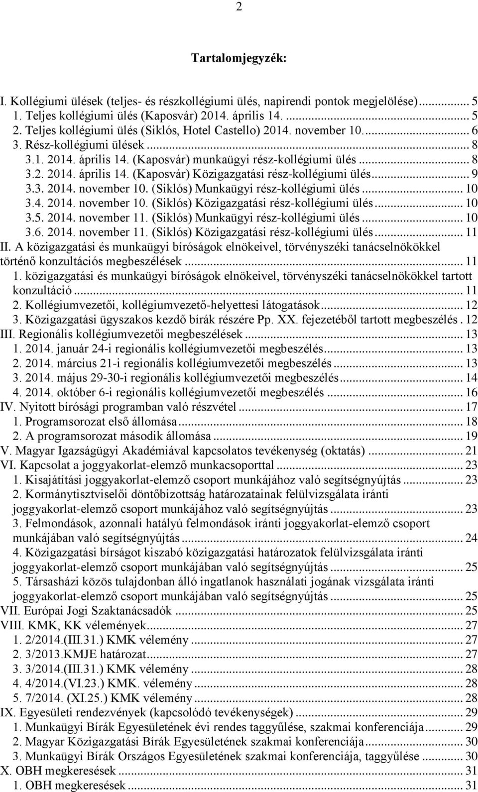 .. 9 3.3. 2014. november 10. (Siklós) Munkaügyi rész-kollégiumi ülés... 10 3.4. 2014. november 10. (Siklós) Közigazgatási rész-kollégiumi ülés... 10 3.5. 2014. november 11.