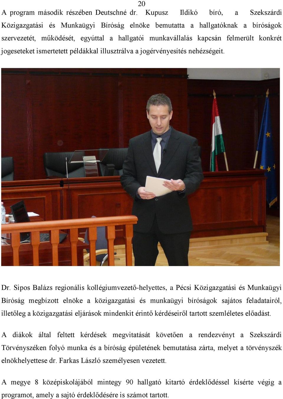 jogeseteket ismertetett példákkal illusztrálva a jogérvényesítés nehézségeit. Dr.