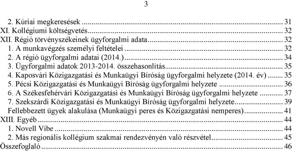 Pécsi Közigazgatási és Munkaügyi Bíróság ügyforgalmi helyzete... 36 6. A Székesfehérvári Közigazgatási és Munkaügyi Bíróság ügyforgalmi helyzete... 37 7.