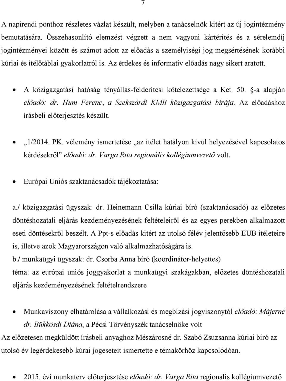 is. Az érdekes és informatív előadás nagy sikert aratott. A közigazgatási hatóság tényállás-felderítési kötelezettsége a Ket. 50. -a alapján előadó: dr.