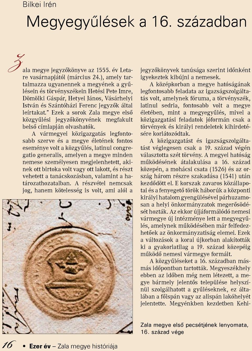 Ezek a sorok Zala megye első közgyűlési jegyzőkönyvének megfakult belső címlapján olvashatók.