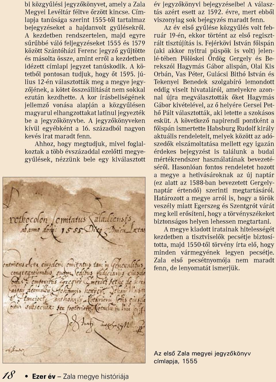 A kötetből pontosan tudjuk, hogy őt 1595. július 12-én választották meg a megye jegyzőjének, a kötet összeállítását nem sokkal ezután kezdhette.