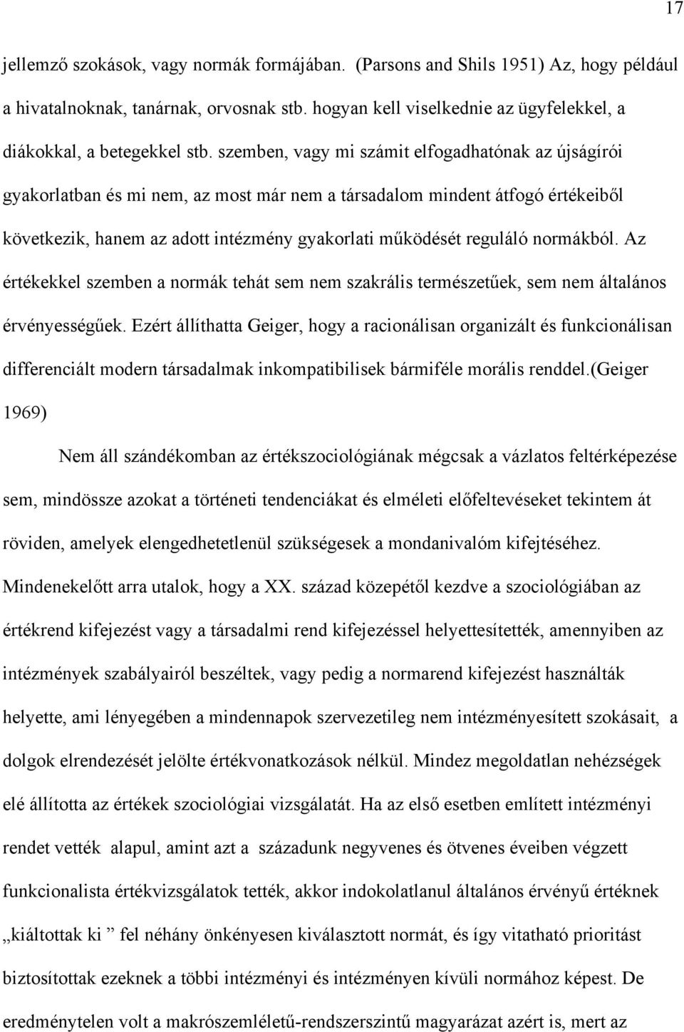 normákból. Az értékekkel szemben a normák tehát sem nem szakrális természetűek, sem nem általános érvényességűek.