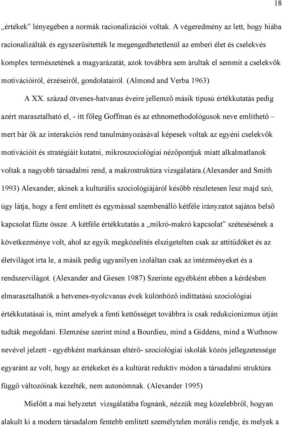 cselekvők motivációiról, érzéseiről, gondolatairól. (Almond and Verba 1963) A XX.