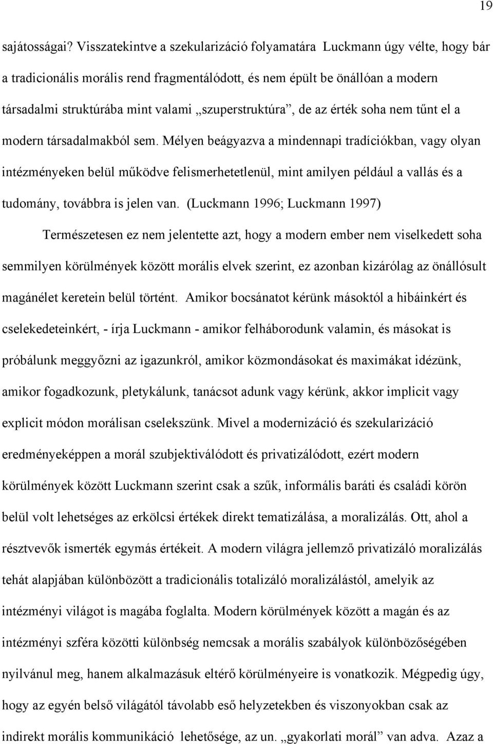 szuperstruktúra, de az érték soha nem tűnt el a modern társadalmakból sem.