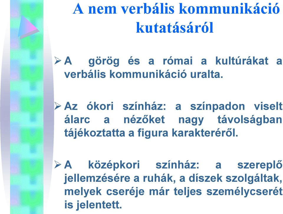 Az ókori színház: a színpadon viselt álarc a nézőket nagy távolságban tájékoztatta a