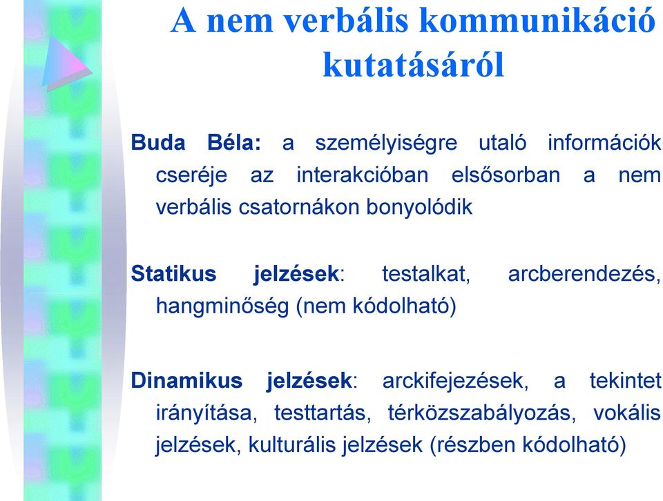 testalkat, arcberendezés, hangminőség (nem kódolható) Dinamikus jelzések: arckifejezések, a