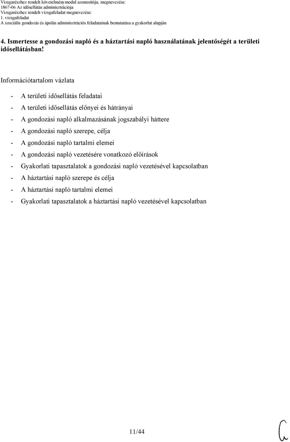 jogszabályi háttere - A gondozási napló szerepe, célja - A gondozási napló tartalmi elemei - A gondozási napló vezetésére vonatkozó előírások -