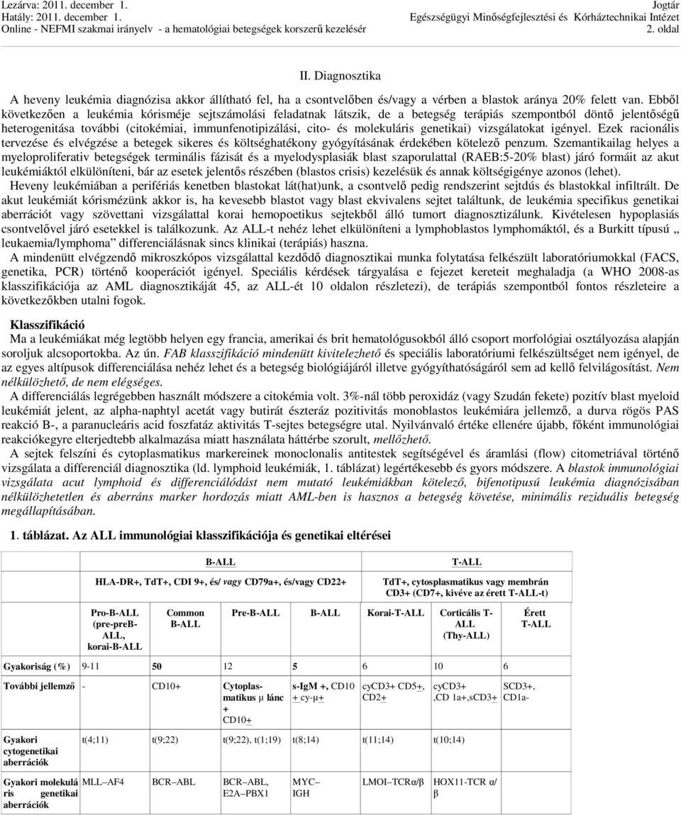 molekuláris genetikai) vizsgálatokat igényel. Ezek racionális tervezése és elvégzése a betegek sikeres és költséghatékony gyógyításának érdekében kötelező penzum.