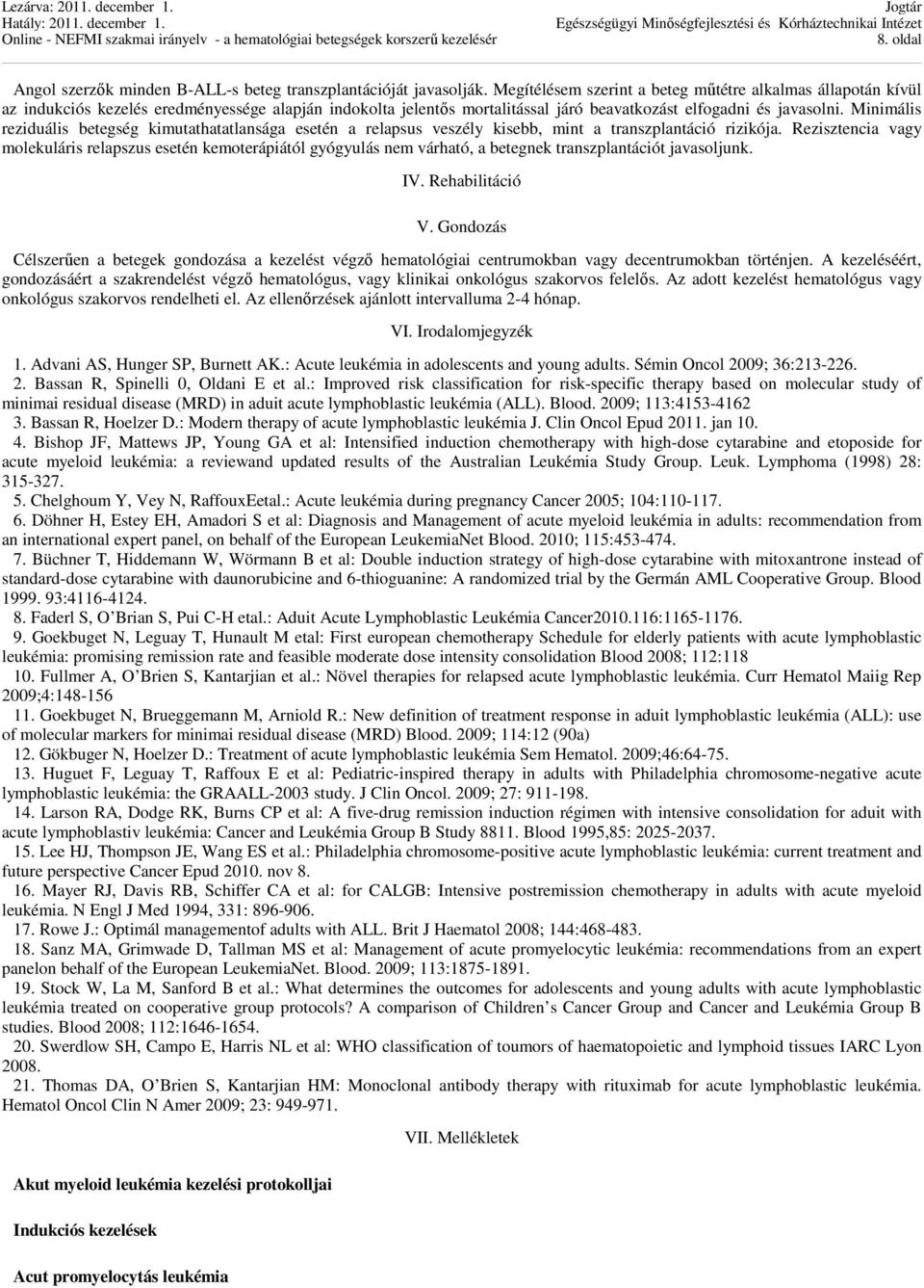Minimális reziduális betegség kimutathatatlansága esetén a relapsus veszély kisebb, mint a transzplantáció rizikója.