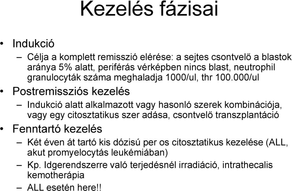 000/ul Postremissziós kezelés Indukció alatt alkalmazott vagy hasonló szerek kombinációja, vagy egy citosztatikus szer adása, csontvelő