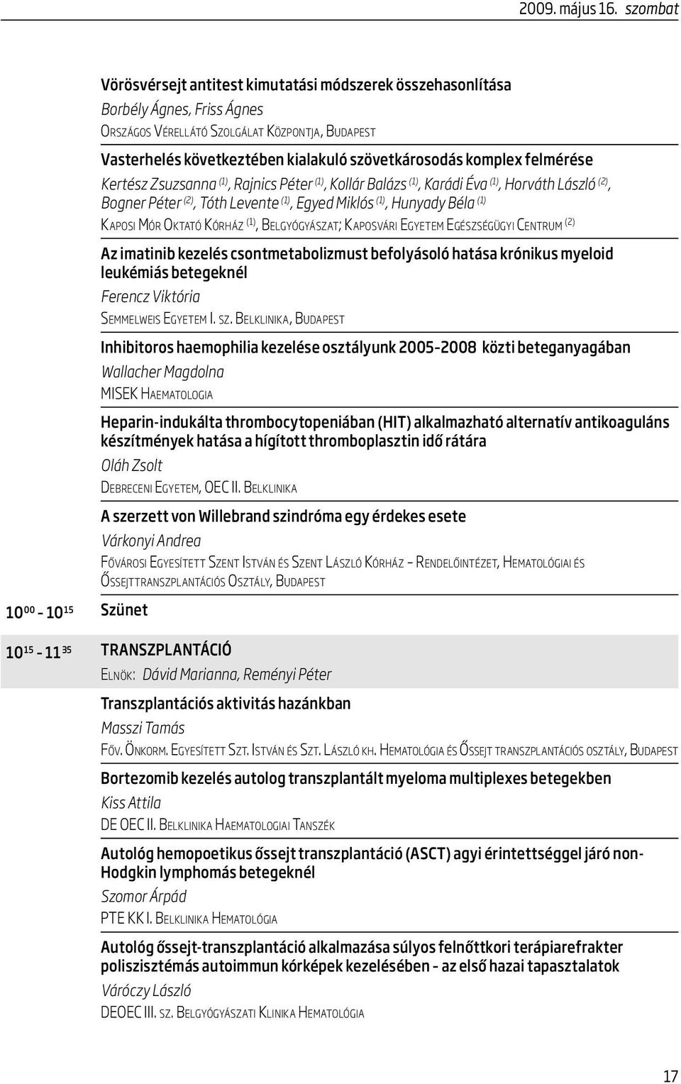 szövetkárosodás komplex felmérése Kertész Zsuzsanna (1), Rajnics Péter (1), Kollár Balázs (1), Karádi Éva (1), Horváth László (2), Bogner Péter (2), Tóth Levente (1), Egyed Miklós (1), Hunyady Béla