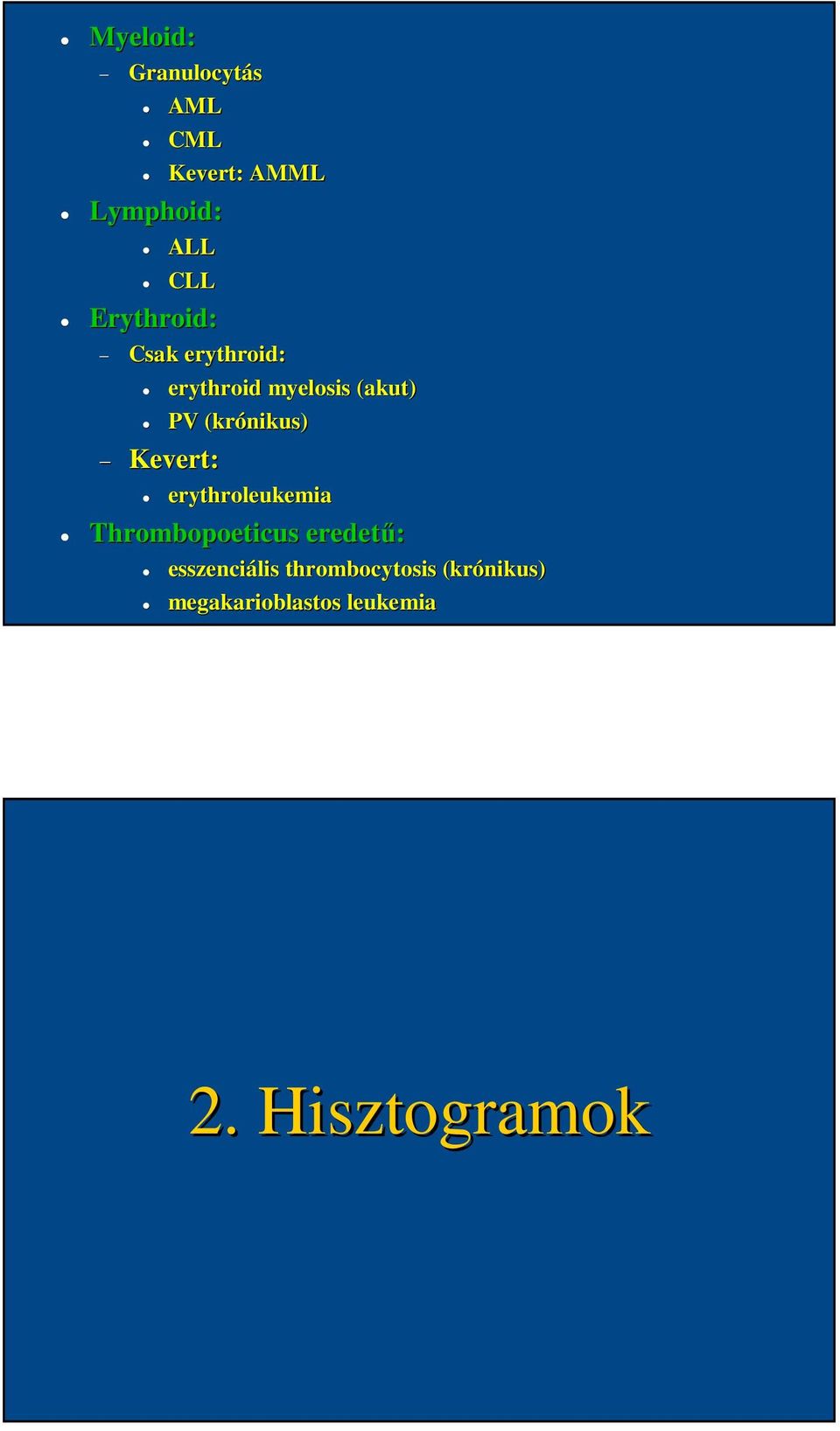 (krónikus) Kevert: erythroleukemia Thrombopoeticus eredetű: