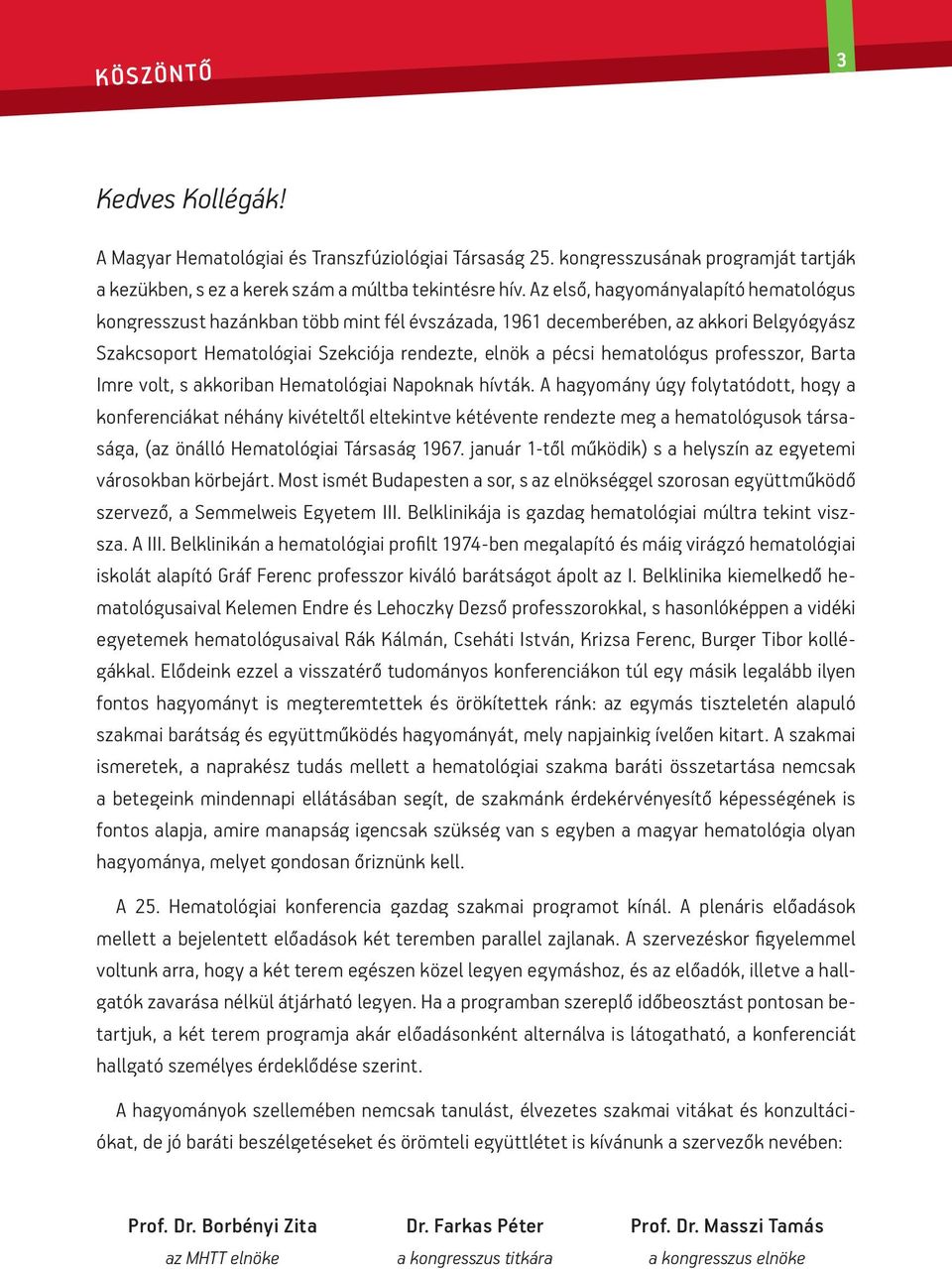 professzor, Barta Imre volt, s akkoriban Hematológiai Napoknak hívták.