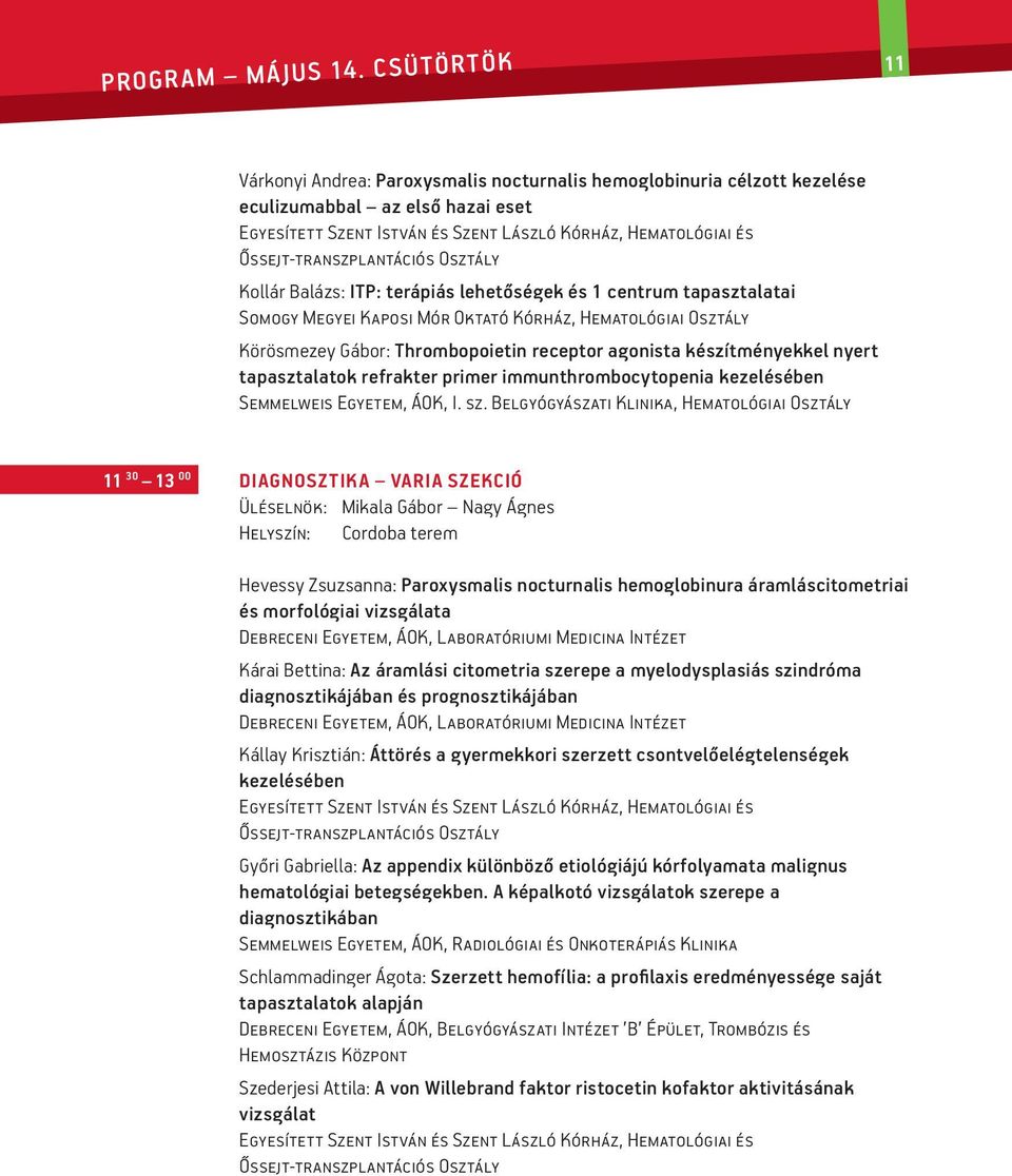 Megyei Kaposi Mór Oktató Kórház, Hematológiai Osztály Körösmezey Gábor: Thrombopoietin receptor agonista készítményekkel nyert tapasztalatok refrakter primer immunthrombocytopenia kezelésében