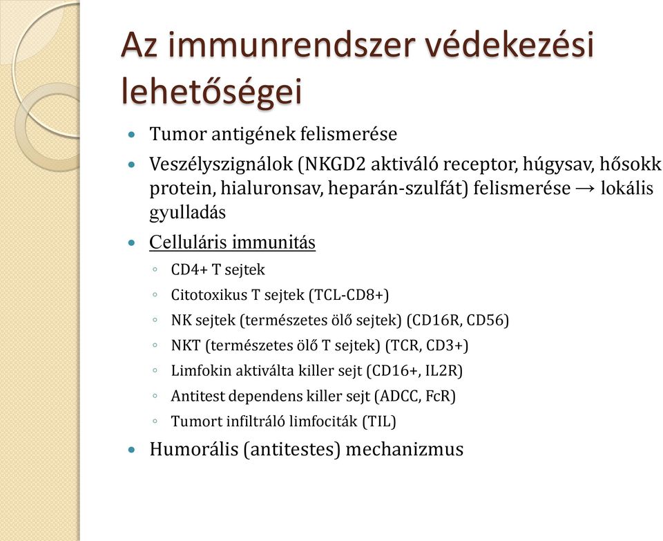 (TCL-CD8+) NK sejtek (természetes ölő sejtek) (CD16R, CD56) NKT (természetes ölő T sejtek) (TCR, CD3+) Limfokin aktiválta