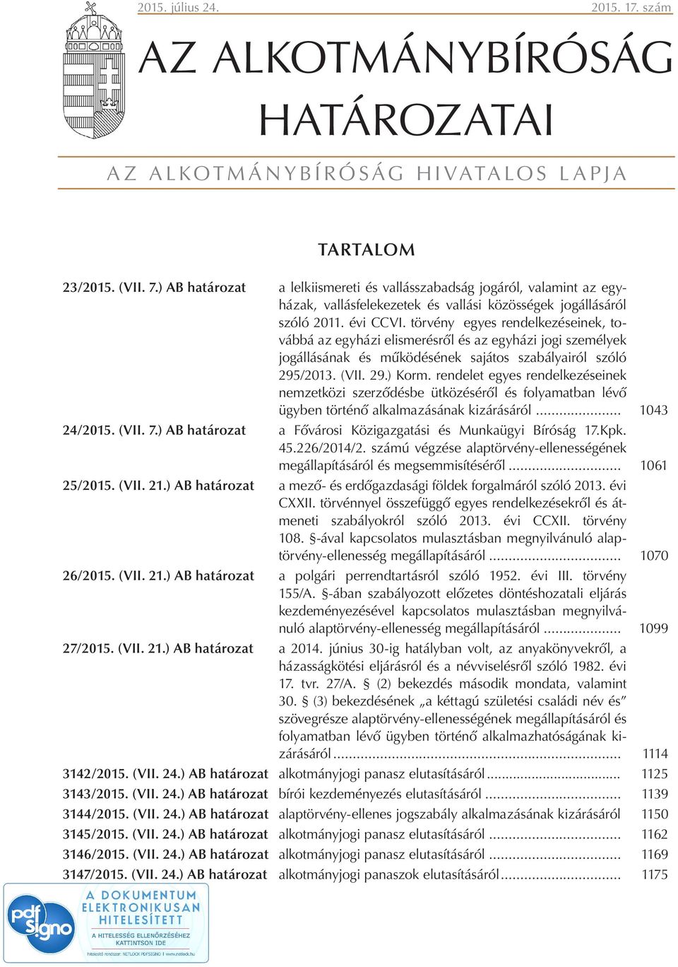 törvény egyes rendelkezéseinek, továbbá az egyházi elismerésről és az egyházi jogi személyek jogállásának és működésének sajátos szabályairól szóló 295/2013. (VII. 29.) Korm.
