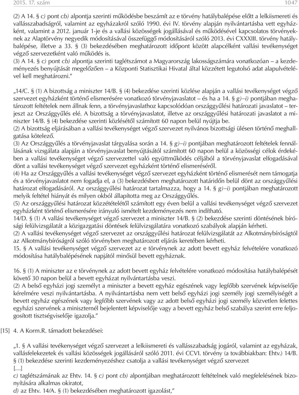 január 1-je és a vallási közösségek jogállásával és működésével kapcsolatos törvényeknek az Alaptörvény negyedik módosításával összefüggő módosításáról szóló 2013. évi CXXXIII.
