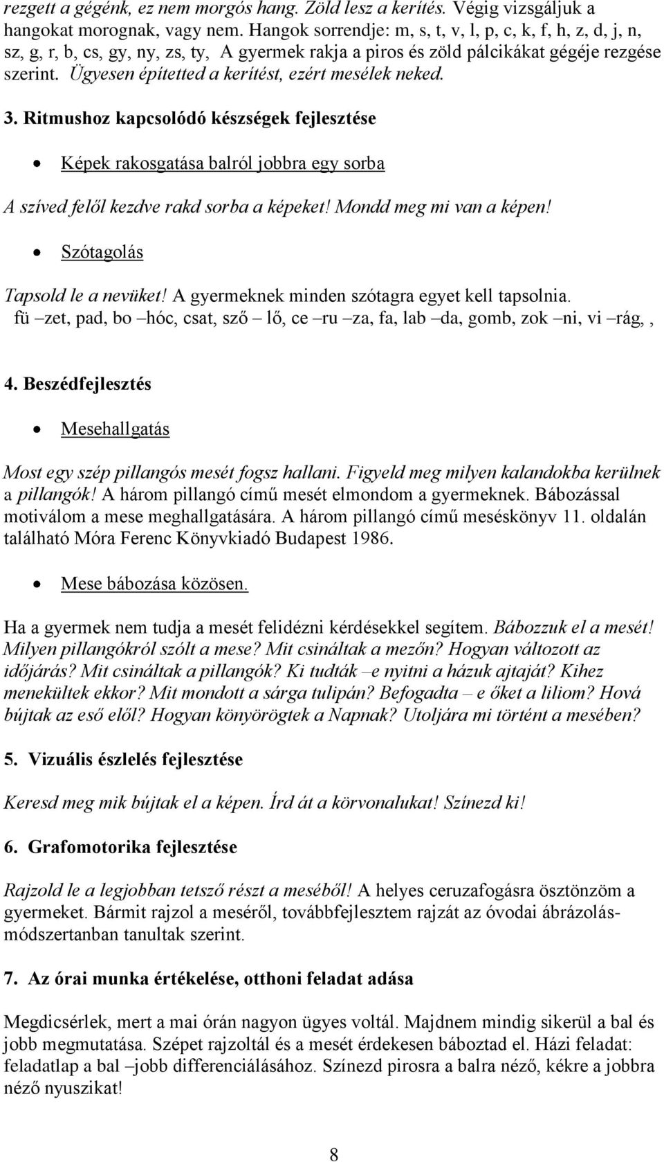 Ügyesen építetted a kerítést, ezért mesélek neked. 3. Ritmushoz kapcsolódó készségek fejlesztése Képek rakosgatása balról jobbra egy sorba A szíved felől kezdve rakd sorba a képeket!