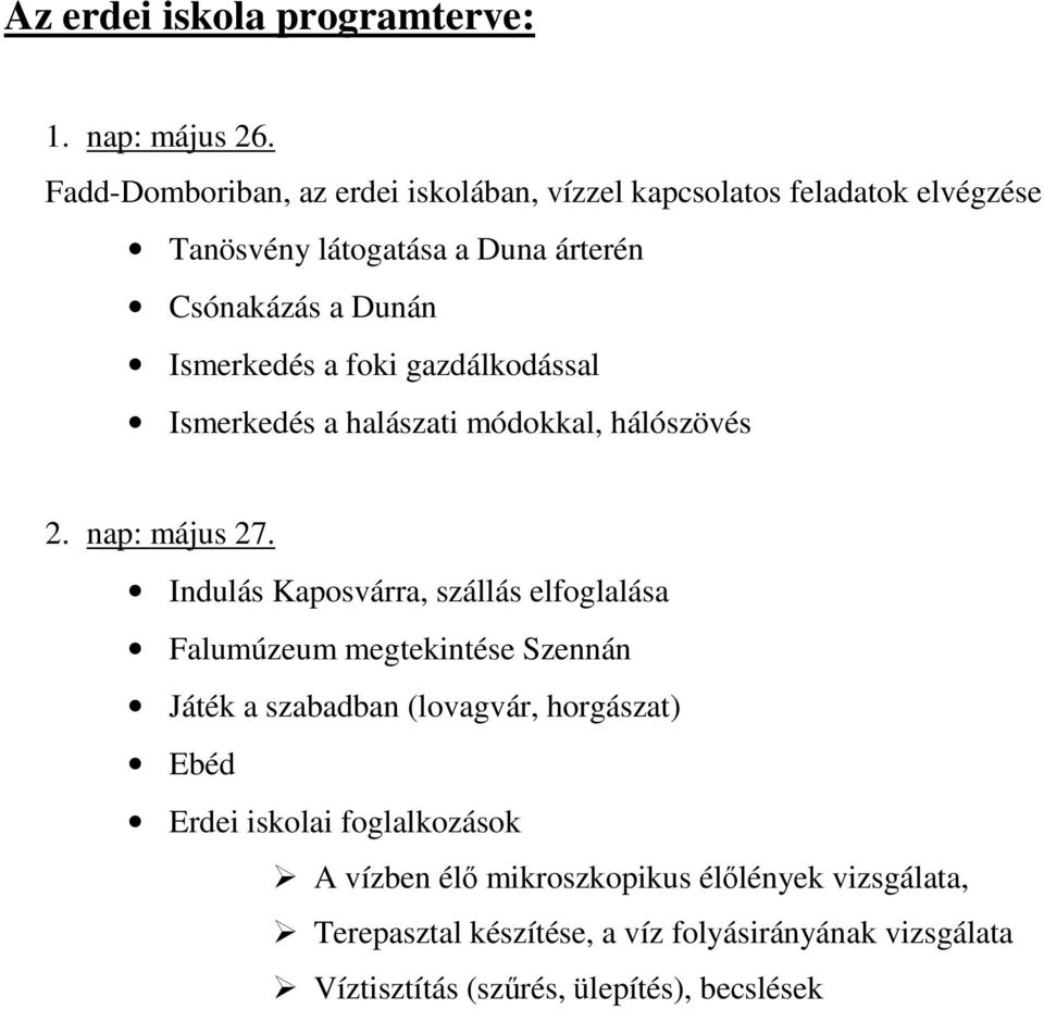 a foki gazdálkodással Ismerkedés a halászati módokkal, hálószövés 2. nap: május 27.